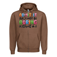 Chestnut admit it life would be boring without me Zipper Hoodie - MaliasSmallBusiness