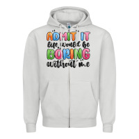 Dove Grey admit it life would be boring without me Zipper Hoodie - MaliasSmallBusiness