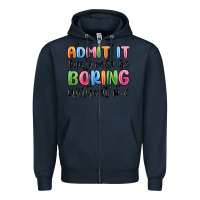 Navy admit it life would be boring without me Zipper Hoodie - MaliasSmallBusiness