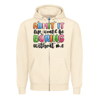 Sandshell admit it life would be boring without me Zipper Hoodie - MaliasSmallBusiness