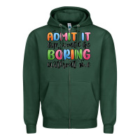 Sports Green admit it life would be boring without me Zipper Hoodie - MaliasSmallBusiness