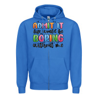 True Royal admit it life would be boring without me Zipper Hoodie - MaliasSmallBusiness