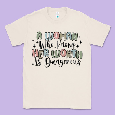 Classic Tee a woman who knows her worth is dangerous