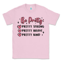 Bubblegum Pink be pretty strong brave kind Classic Tee - MaliasSmallBusiness