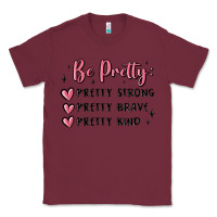 Burgundy be pretty strong brave kind Classic Tee - MaliasSmallBusiness