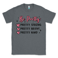 Charcoal Heather be pretty strong brave kind Classic Tee - MaliasSmallBusiness