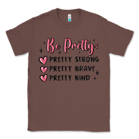Chestnut be pretty strong brave kind Classic Tee - MaliasSmallBusiness