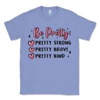 Colony Blue be pretty strong brave kind Classic Tee - MaliasSmallBusiness