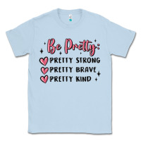 Dusty Blue be pretty strong brave kind Classic Tee - MaliasSmallBusiness
