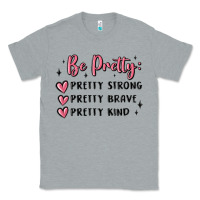 Heather Grey be pretty strong brave kind Classic Tee - MaliasSmallBusiness