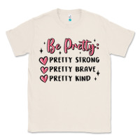 Natural be pretty strong brave kind Classic Tee - MaliasSmallBusiness