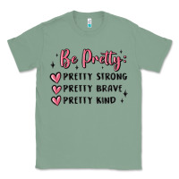 Sage be pretty strong brave kind Classic Tee - MaliasSmallBusiness