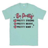 Seafoam be pretty strong brave kind Classic Tee - MaliasSmallBusiness
