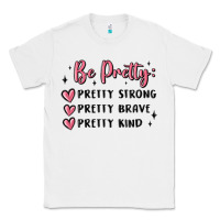 White be pretty strong brave kind Classic Tee - MaliasSmallBusiness