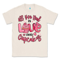Natural all you need is love and cupcakes valentines day Classic Tee - MaliasSmallBusiness