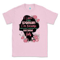 Bubblegum Pink i love the woman ive become Classic Tee - MaliasSmallBusiness