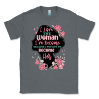 Charcoal Heather i love the woman ive become Classic Tee - MaliasSmallBusiness