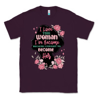 Plum i love the woman ive become Classic Tee - MaliasSmallBusiness