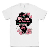 White i love the woman ive become Classic Tee - MaliasSmallBusiness