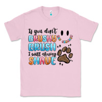 Bubblegum Pink if you dont brushy brush i will shavey shave Classic Tee - MaliasSmallBusiness