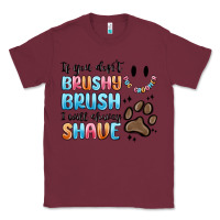 Burgundy if you dont brushy brush i will shavey shave Classic Tee - MaliasSmallBusiness