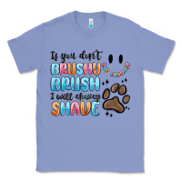 Colony Blue if you dont brushy brush i will shavey shave Classic Tee - MaliasSmallBusiness