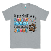 Heather Grey if you dont brushy brush i will shavey shave Classic Tee - MaliasSmallBusiness