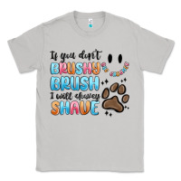 Moon Dust if you dont brushy brush i will shavey shave Classic Tee - MaliasSmallBusiness