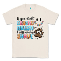 Natural if you dont brushy brush i will shavey shave Classic Tee - MaliasSmallBusiness