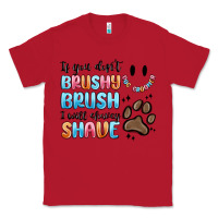 Red if you dont brushy brush i will shavey shave Classic Tee - MaliasSmallBusiness