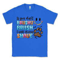 True Royal if you dont brushy brush i will shavey shave Classic Tee - MaliasSmallBusiness