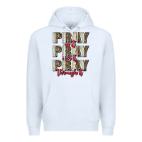 White pray on it pray over it pray through it Premium Hoodie - AdoDesignShop