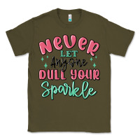 Army Green never let anyone dull your sparkle Classic Tee - MaliasSmallBusiness