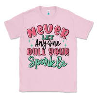 Bubblegum Pink never let anyone dull your sparkle Classic Tee - MaliasSmallBusiness