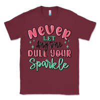 Burgundy never let anyone dull your sparkle Classic Tee - MaliasSmallBusiness