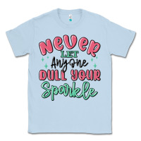 Dusty Blue never let anyone dull your sparkle Classic Tee - MaliasSmallBusiness