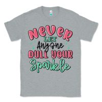 Heather Grey never let anyone dull your sparkle Classic Tee - MaliasSmallBusiness
