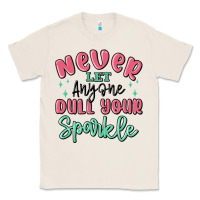 Natural never let anyone dull your sparkle Classic Tee - MaliasSmallBusiness