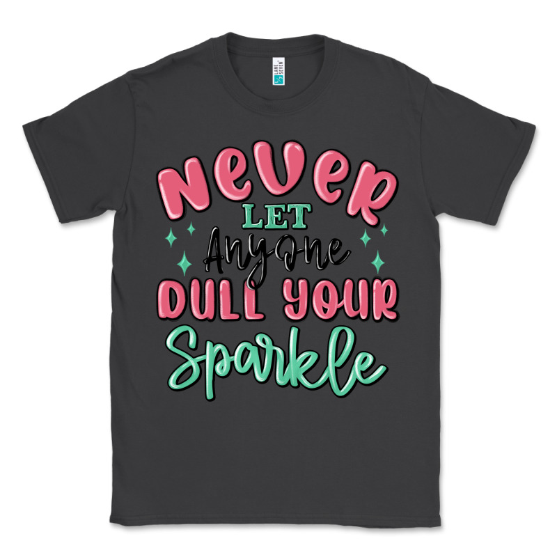 Never Let Anyone Dull Your Sparkle Classic Tee by MaliasSmallBusiness | Teevron