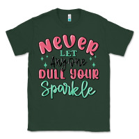 Sports Green never let anyone dull your sparkle Classic Tee - MaliasSmallBusiness