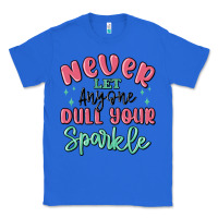 True Royal never let anyone dull your sparkle Classic Tee - MaliasSmallBusiness