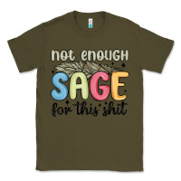 Army Green not enough sage for this shit Classic Tee - MaliasSmallBusiness