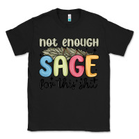 Black not enough sage for this shit Classic Tee - MaliasSmallBusiness