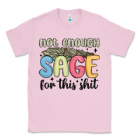 Bubblegum Pink not enough sage for this shit Classic Tee - MaliasSmallBusiness