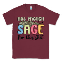 Burgundy not enough sage for this shit Classic Tee - MaliasSmallBusiness