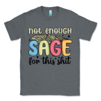 Charcoal Heather not enough sage for this shit Classic Tee - MaliasSmallBusiness