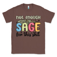 Chestnut not enough sage for this shit Classic Tee - MaliasSmallBusiness