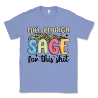 Colony Blue not enough sage for this shit Classic Tee - MaliasSmallBusiness