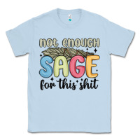 Dusty Blue not enough sage for this shit Classic Tee - MaliasSmallBusiness