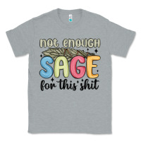 Heather Grey not enough sage for this shit Classic Tee - MaliasSmallBusiness
